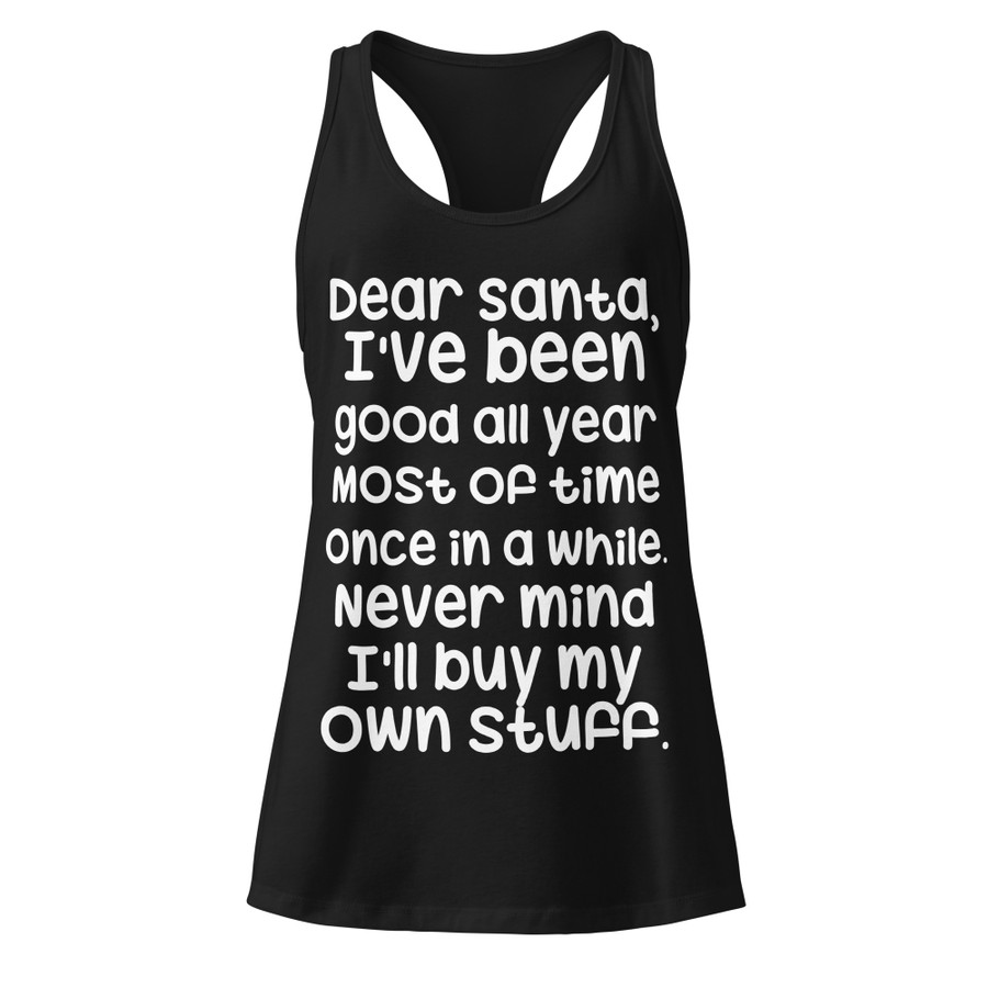 Women’s Dear Santa, I'Ve Been Good All Year Most Of Time Once In A While. Never Mind I'Ll Buy My Own Stuff - Tank Top (White Print)