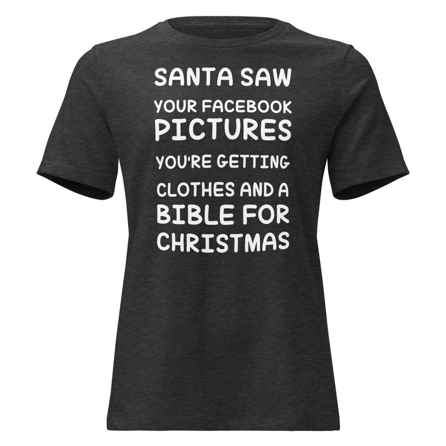 Women's Santa Saw Your Facebook Pictures You'Re Getting Clothes And A Bible For Christmas - Shirt (White Print)