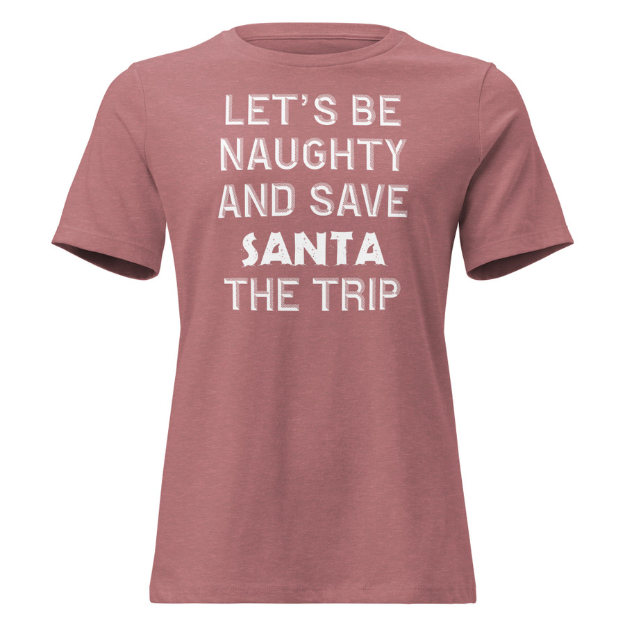 Women's Let's Be Naughty And Save Santa The Trip - Shirt (White Print)