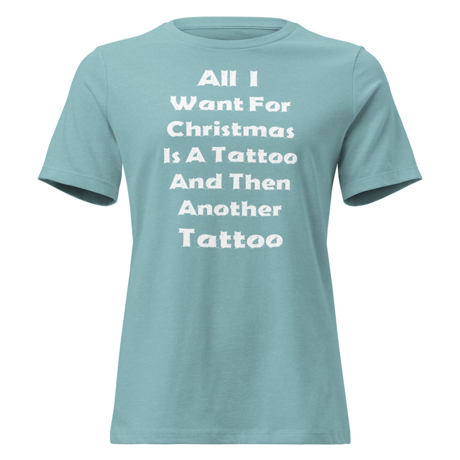 Women's All I I Want For Christmas Is A Tattoo And Then Another Tattoo - Shirt (White Print)