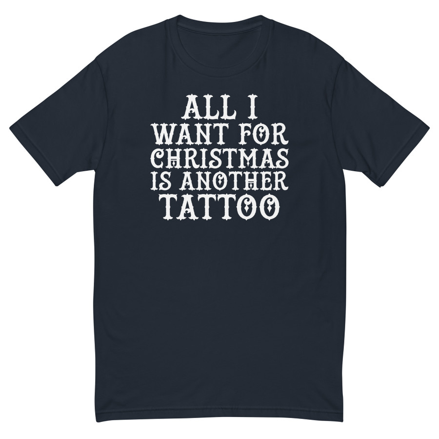 Men's All I Want For Christmas Is Another Tattoo - Shirt (White Print)