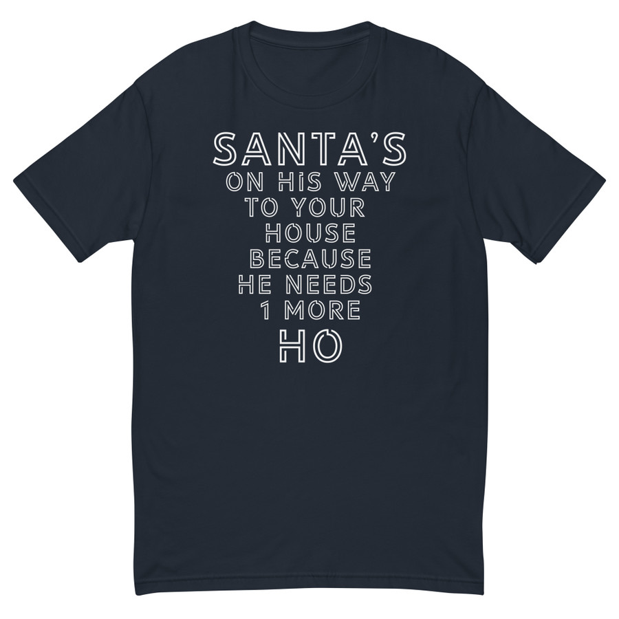 Men's Santa's On His Way To Your House Beacuse He Needs One More Ho - Shirt (White Print)