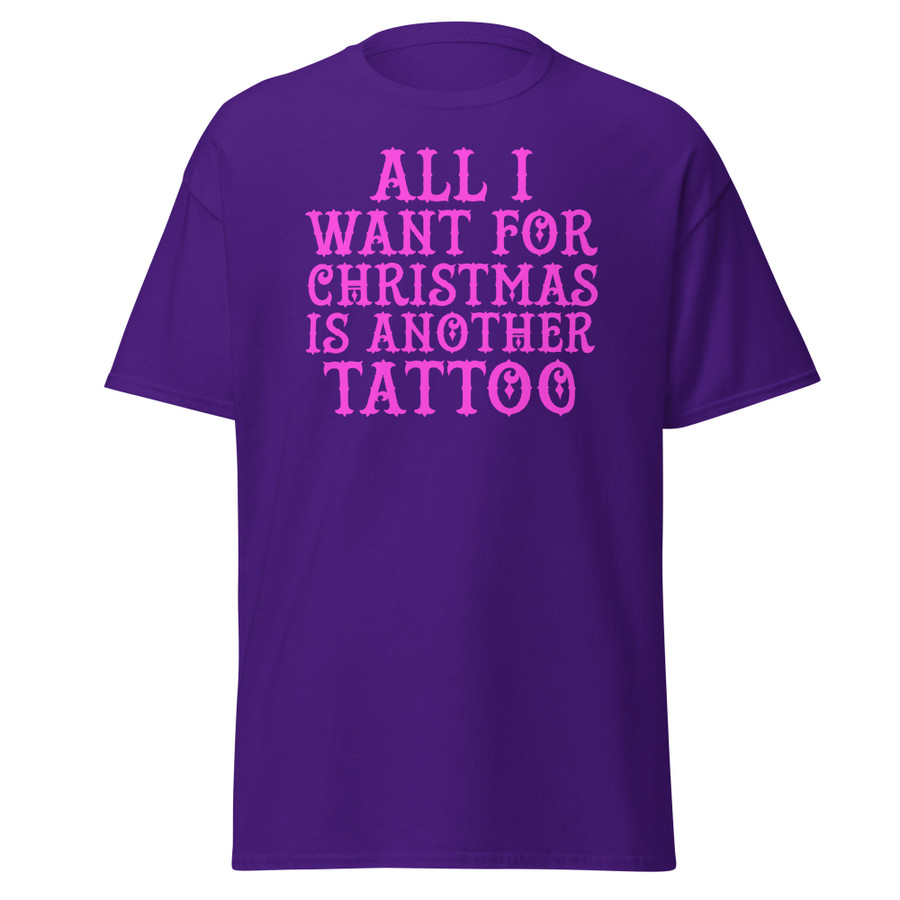 Unisex All I Want For Christmas Is Another Tattoo - Shirt (Pink Print)