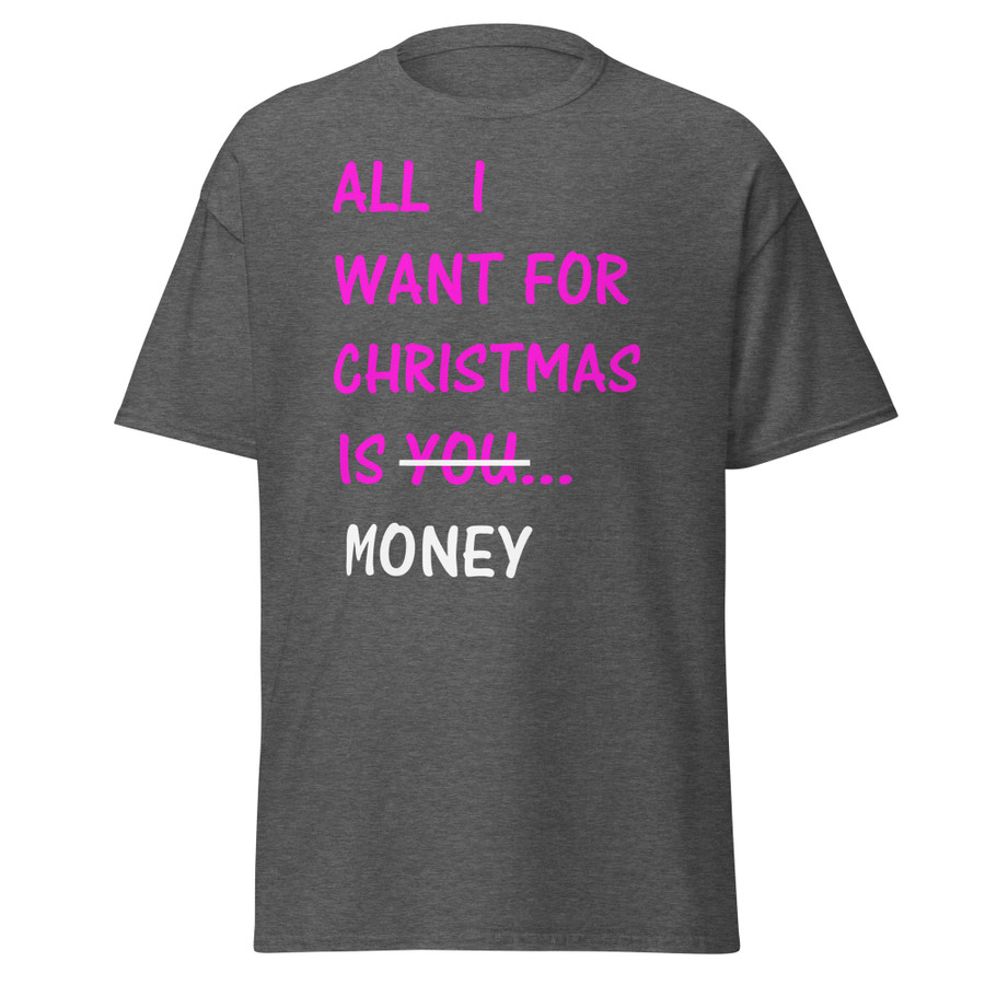 Unisex All I Want For Christmas Is You Money - Shirt (Pink Print)