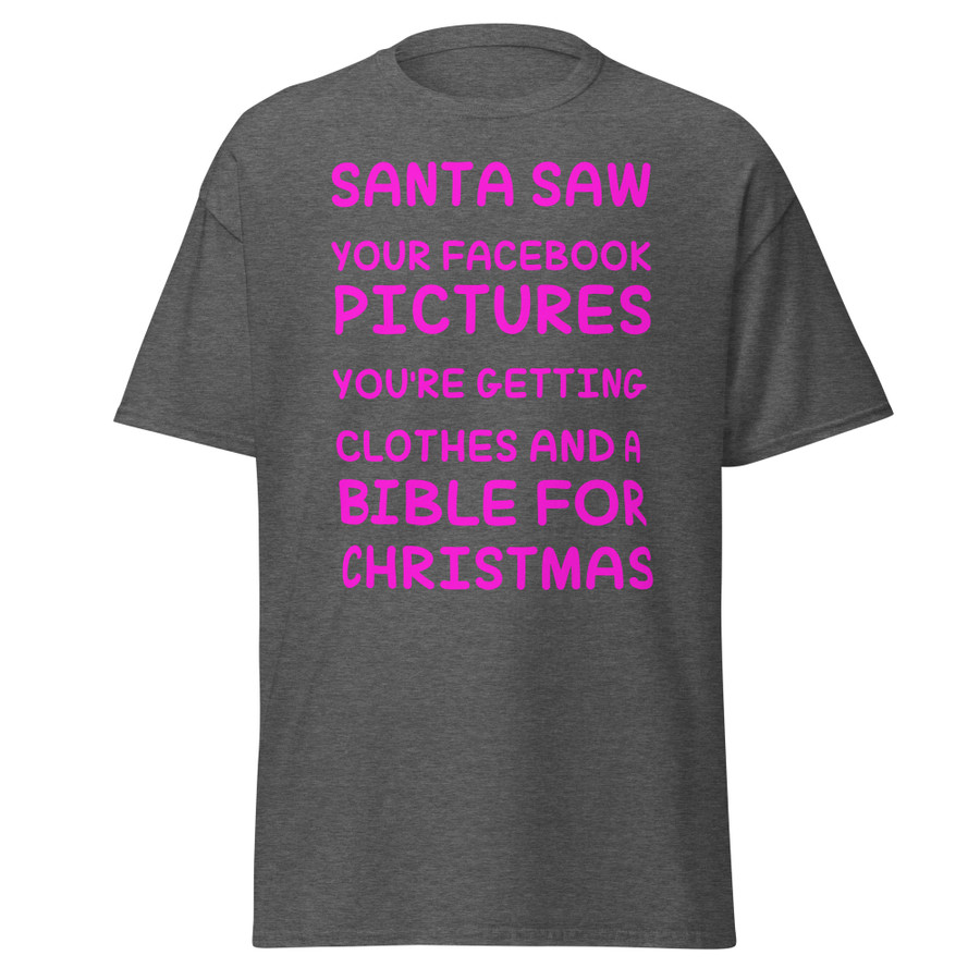 Unisex Santa Saw Your Facebook Pictures You'Re Getting Clothes And A Bible For Christmas - Shirt (Pink Print)