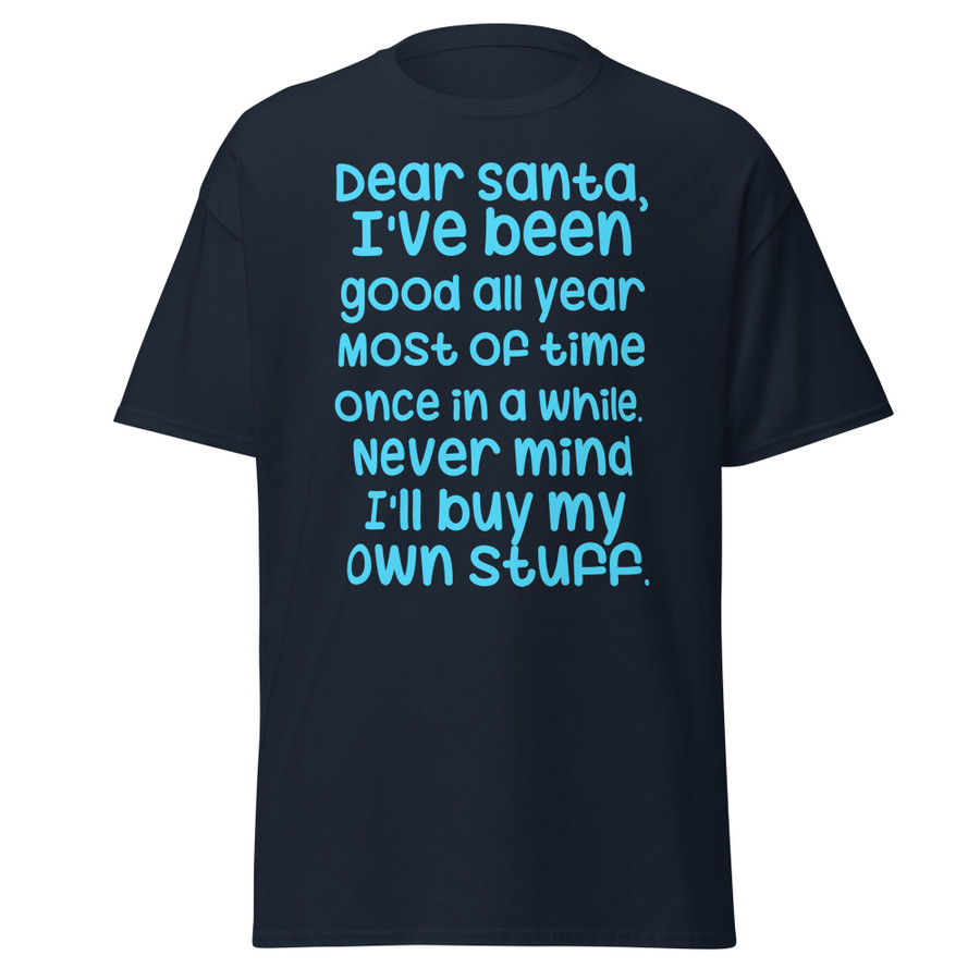 Unisex Dear Santa, I'Ve Been Good All Year Most Of Time Once In A While. Never Mind I'Ll Buy My Own Stuff - Shirt (Blue Print)