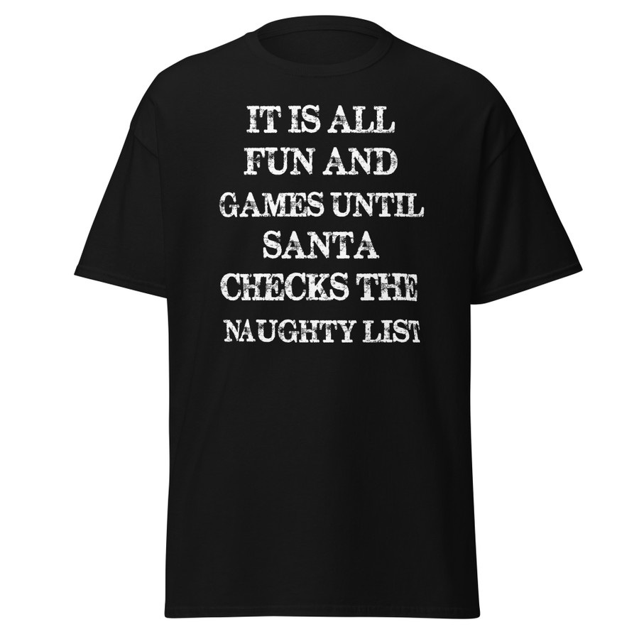 Unisex It Is All Fun And Games Until Santa Checks The Naughty List - Shirt (White Print)