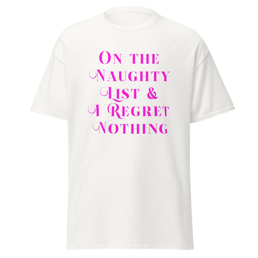 Unisex On The Naughty List & I Regret Nothing - Shirt (Pink Print)