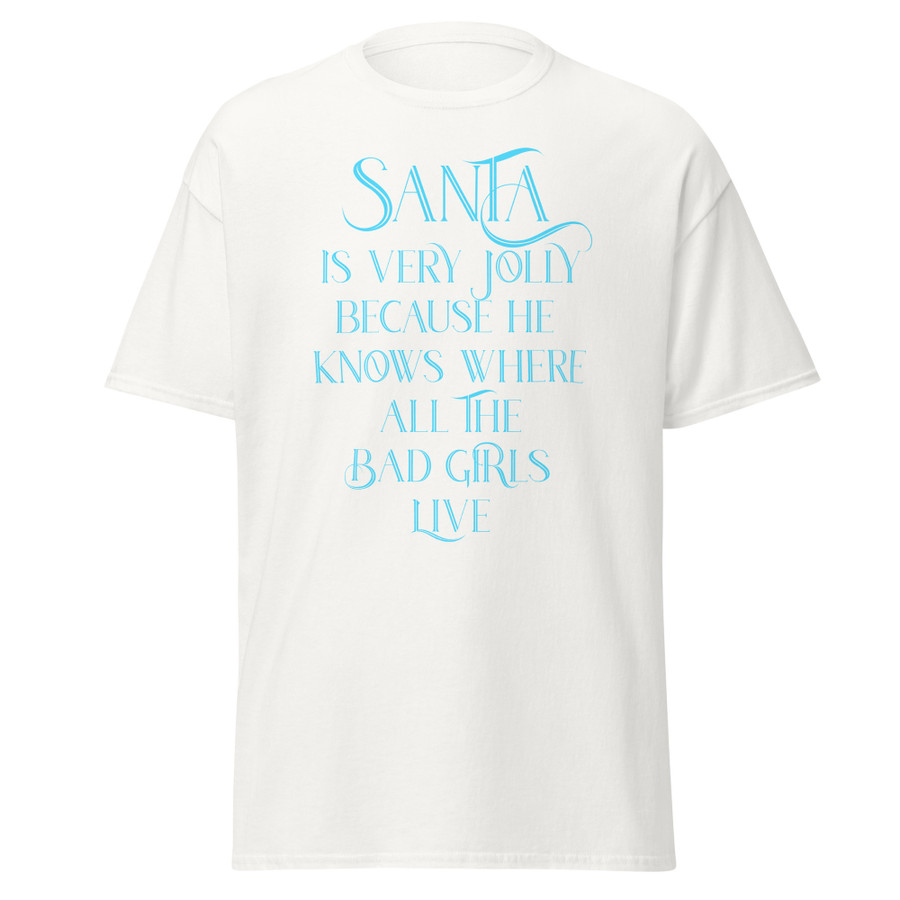 Unisex Santa Is Very Jolly Because He Knows Where All The Bad Girls Live - Shirt (Blue Print)