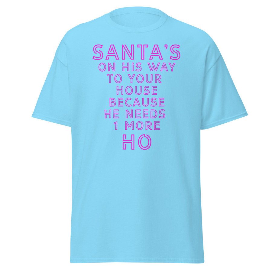Unisex Santa's On His Way To Your House Beacuse He Needs One More Ho - Shirt (Pink Print)