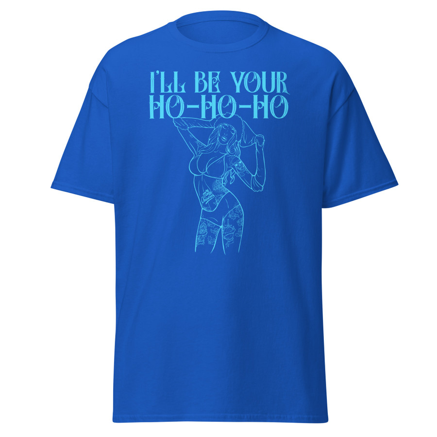Unisex I'll Be Your Ho-Ho-Ho - Shirt (Blue Print)