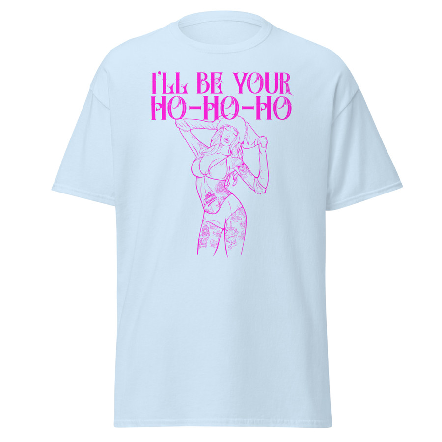 Unisex I'll Be Your Ho-Ho-Ho - Shirt (Pink Print)