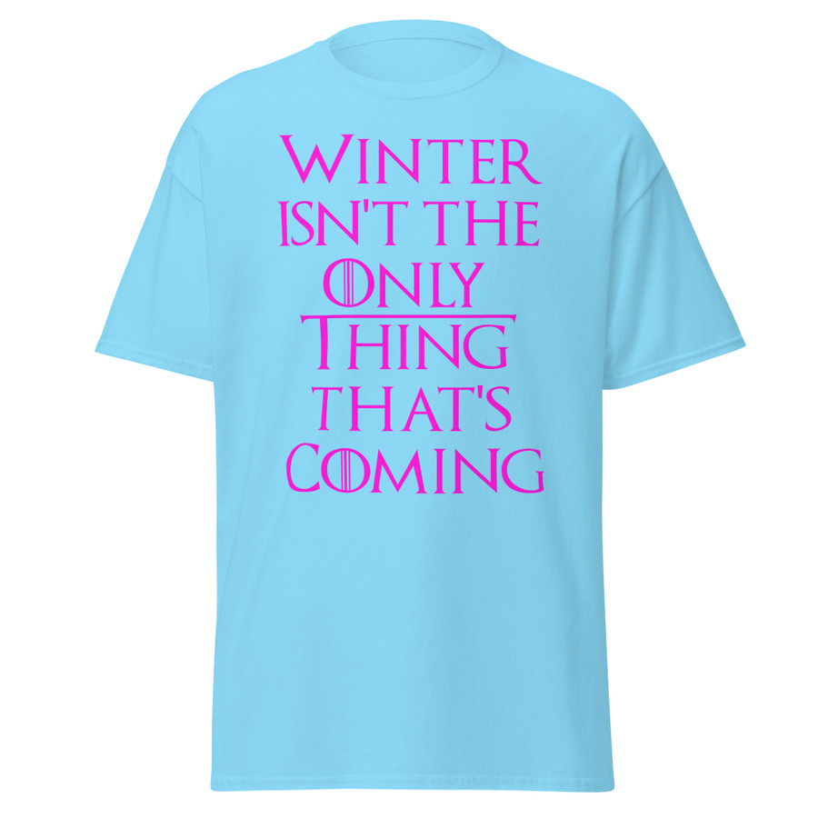 Unisex Winter Isn't The Only Thing That's Coming - Shirt (Pink Print)