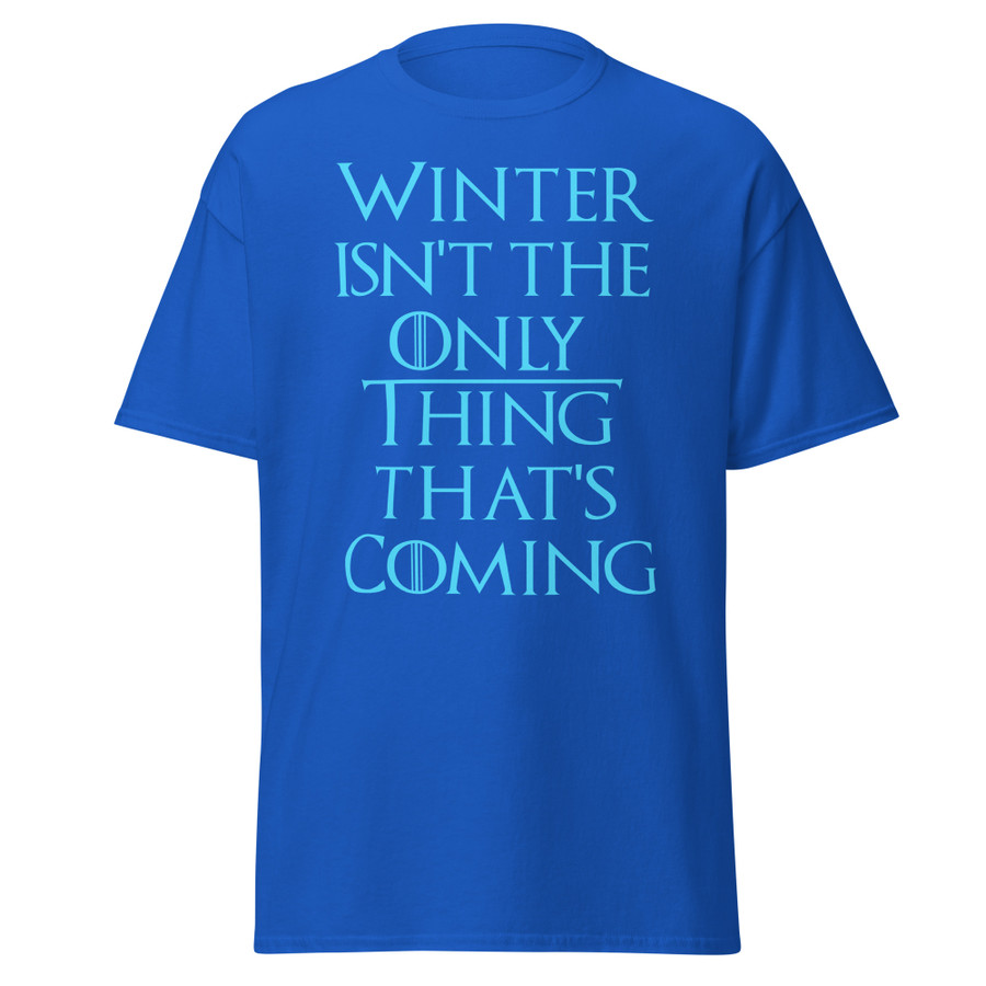 Unisex Winter Isn't The Only Thing That's Coming - Shirt (Blue Print)