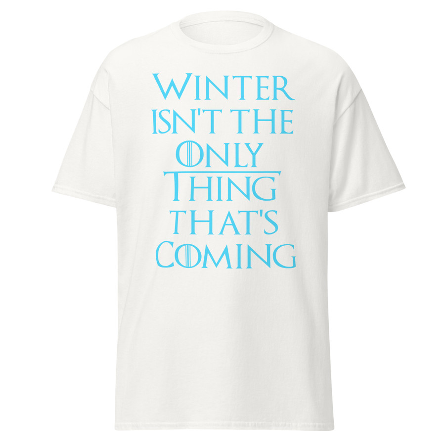 Unisex Winter Isn't The Only Thing That's Coming - Shirt (Blue Print)
