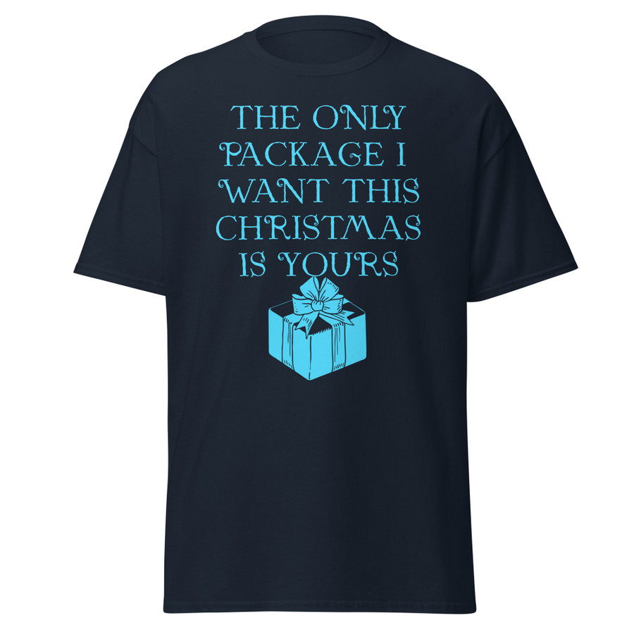 Unisex The Only Package I Want This Christmas Is Yours - Shirt (Blue Print)