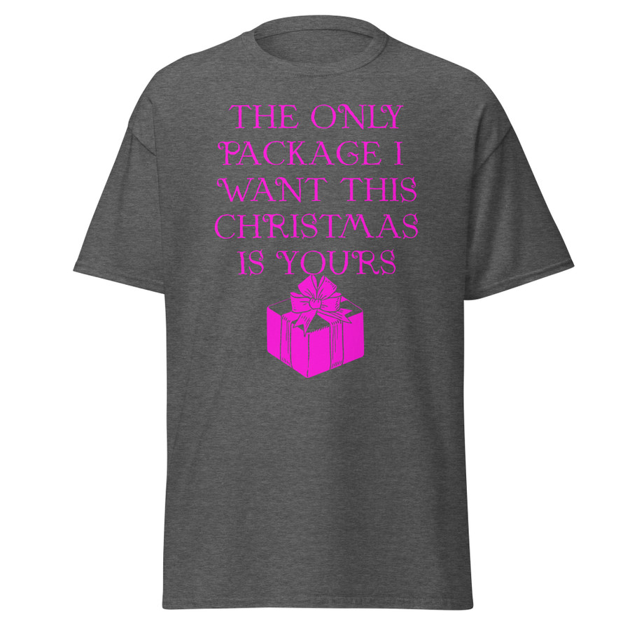 Unisex The Only Package I Want This Christmas Is Yours - Shirt (Pink Print)