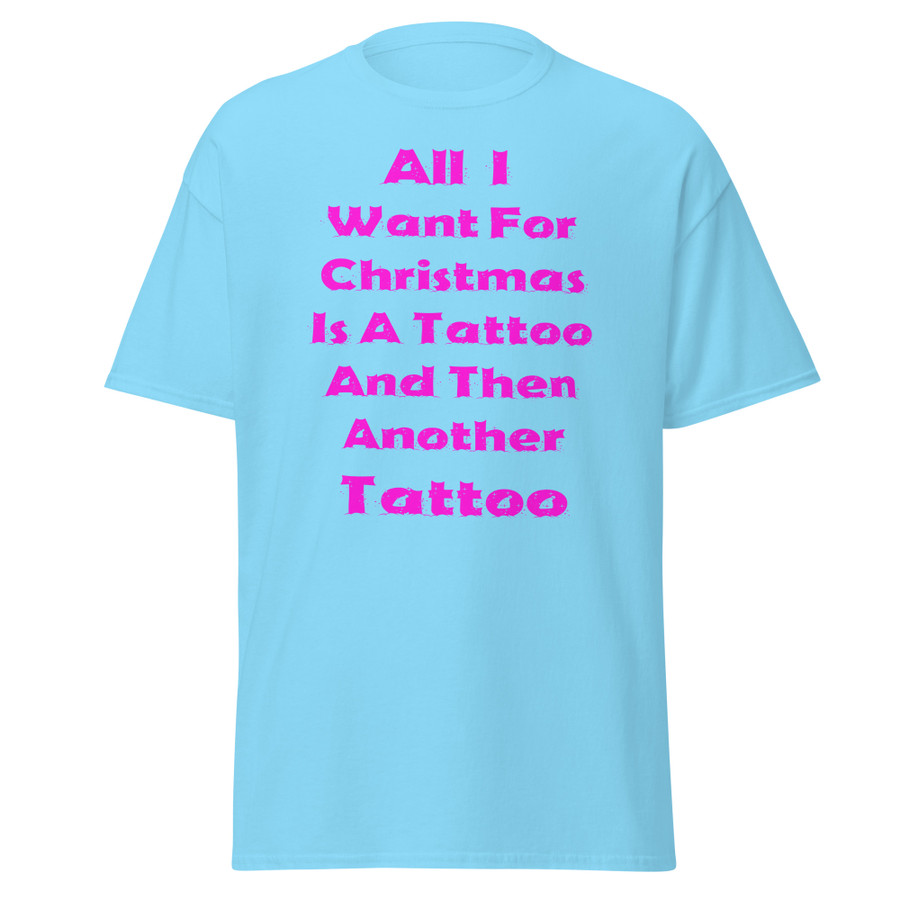 Unisex All I I Want For Christmas Is A Tattoo And Then Another Tattoo - Shirt (Pink Print)