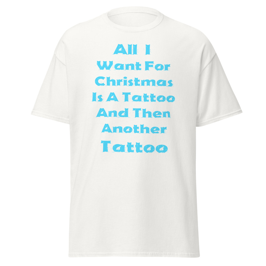 Unisex All I I Want For Christmas Is A Tattoo And Then Another Tattoo - Shirt (Blue Print)