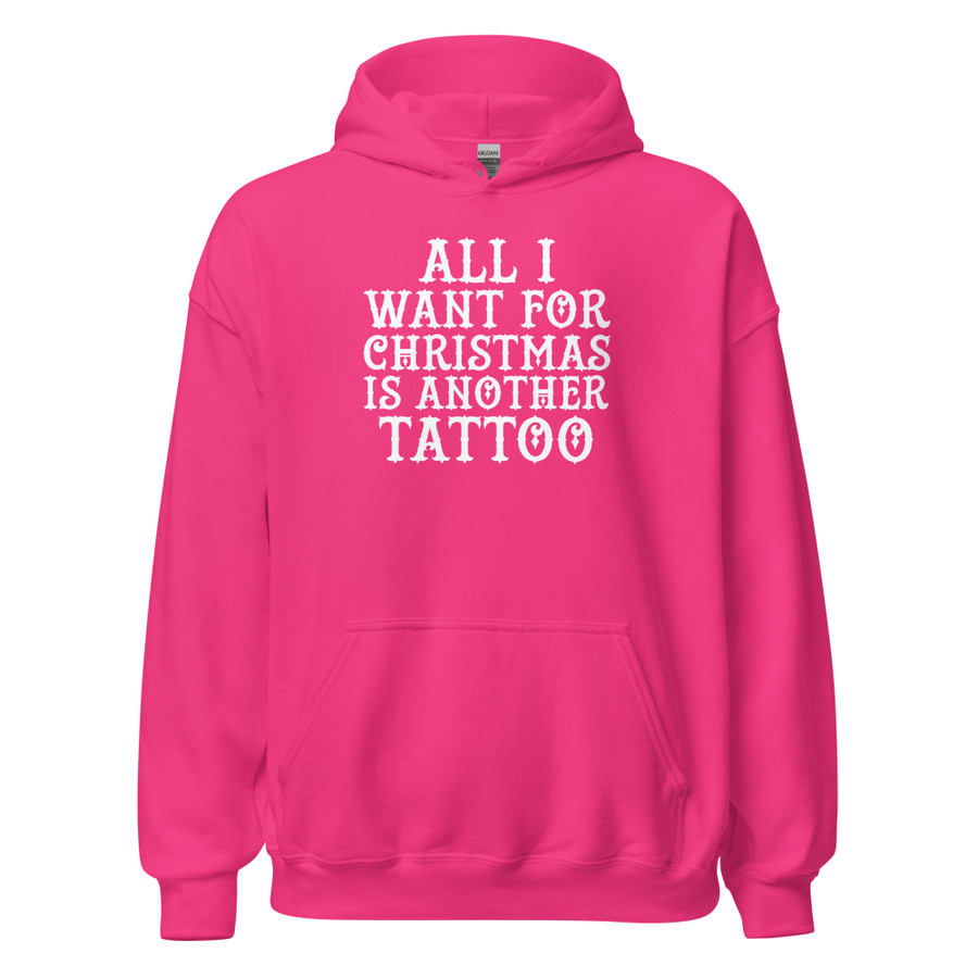 Unisex All I Want For Christmas Is Another Tattoo - Hoodie (White Print)
