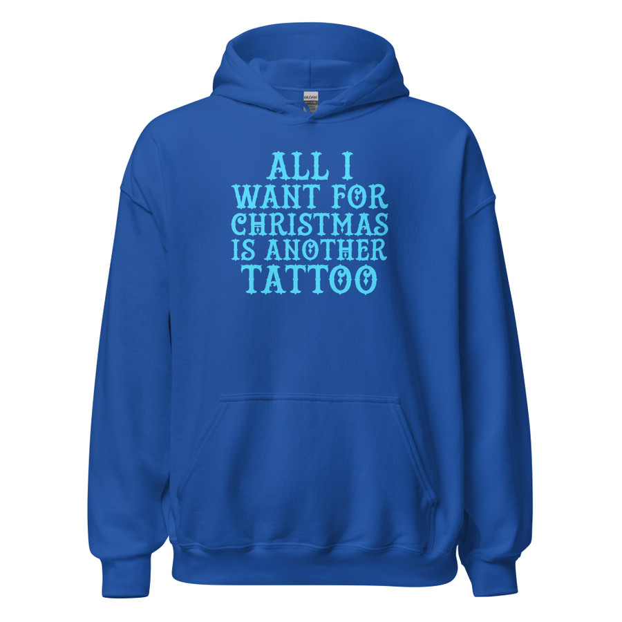 Unisex All I Want For Christmas Is Another Tattoo - Hoodie (Blue Print)