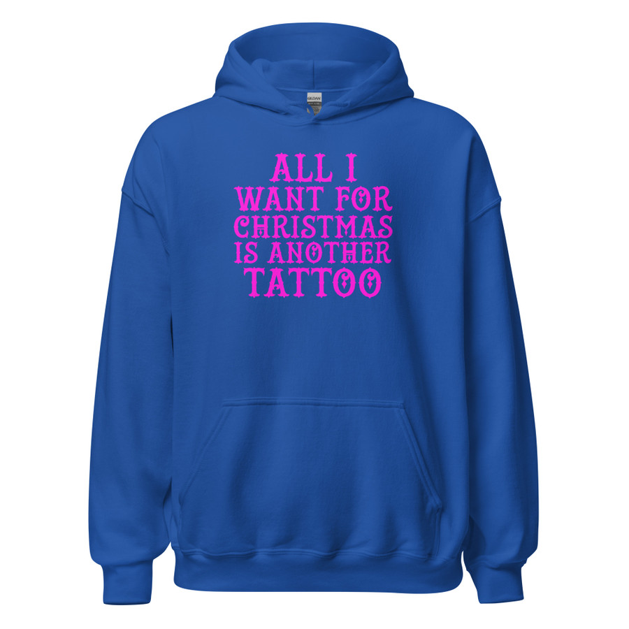 Unisex All I Want For Christmas Is Another Tattoo - Hoodie (Pink Print)