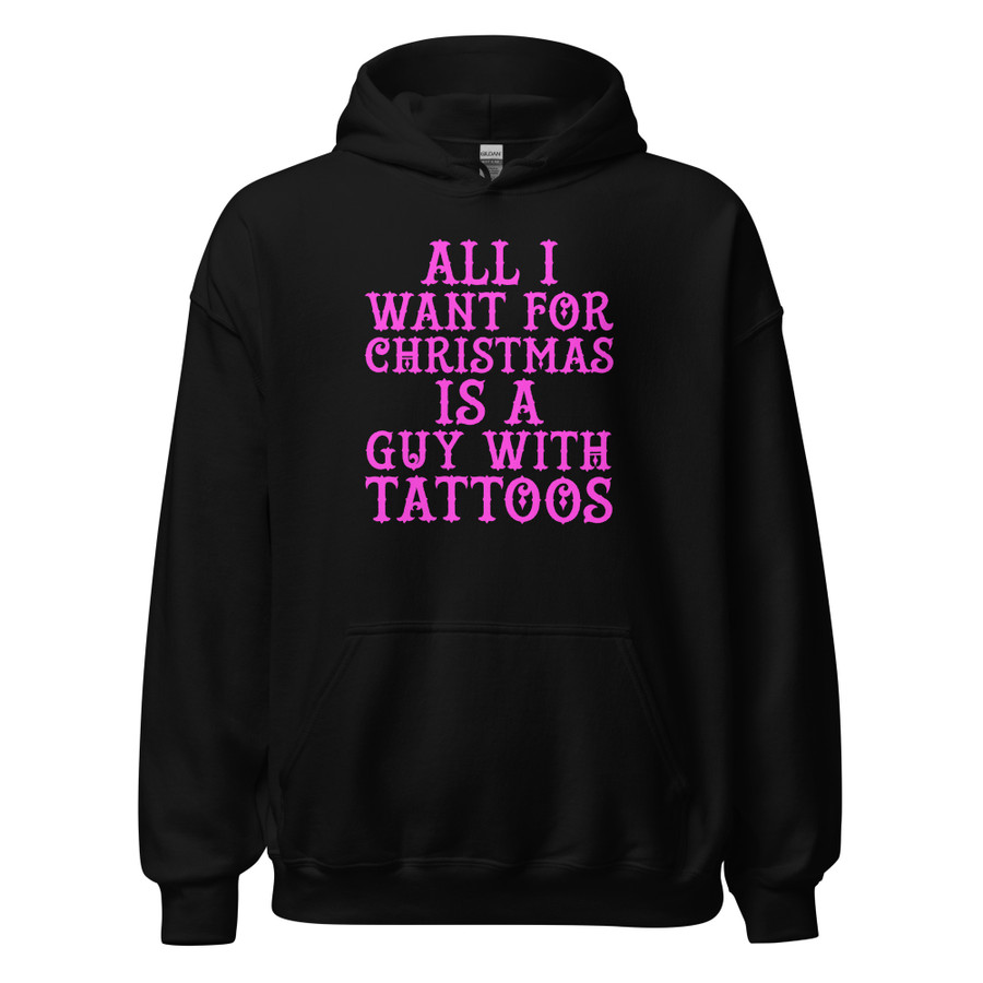 Unisex All I Want For Christmas Is A Guy With Tattoos - Hoodie (Pink Print)