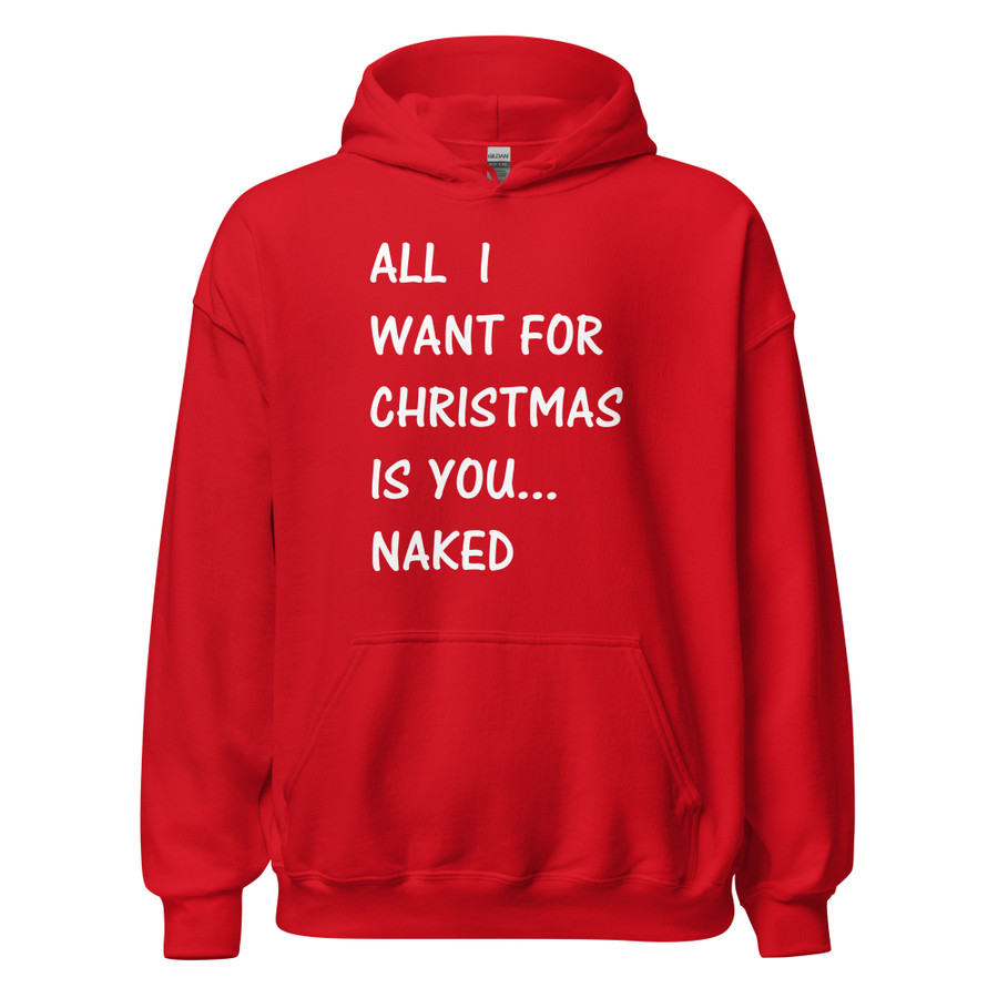 Unisex All I Want For Christmas Is You Naked - Hoodie (White Print)