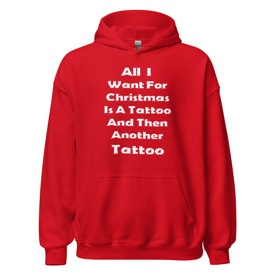 Unisex All I I Want For Christmas Is A Tattoo And Then Another Tattoo - Hoodie (White Print)