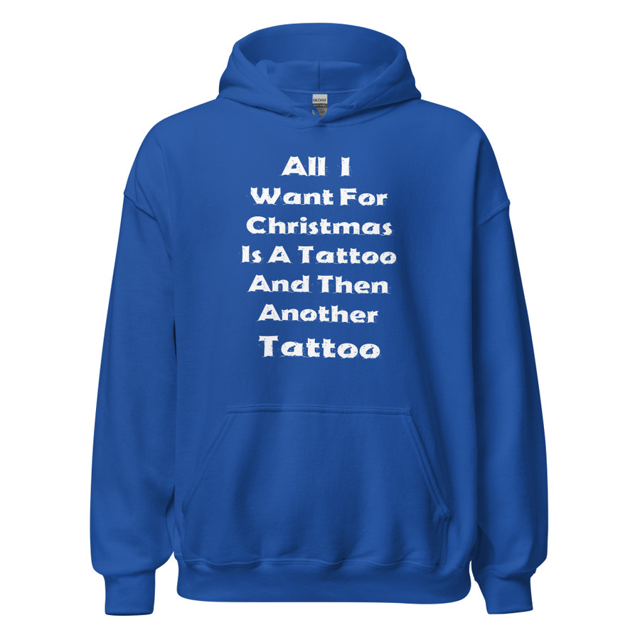 Unisex All I I Want For Christmas Is A Tattoo And Then Another Tattoo - Hoodie (White Print)