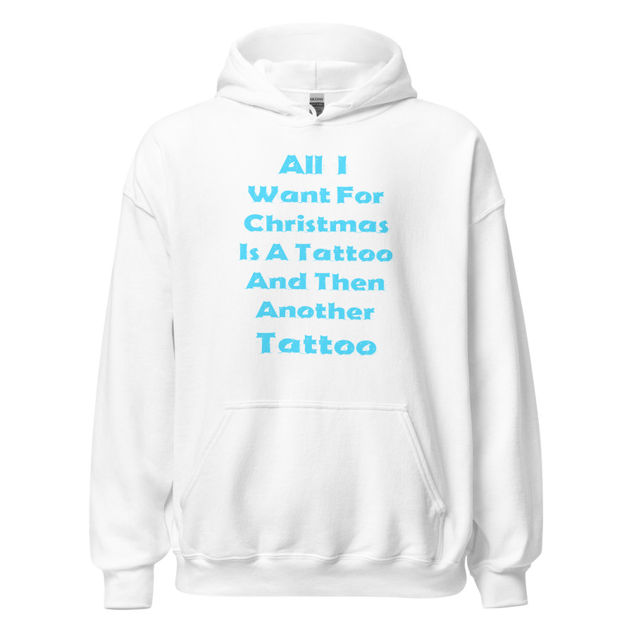 Unisex All I I Want For Christmas Is A Tattoo And Then Another Tattoo - Hoodie (Blue Print)