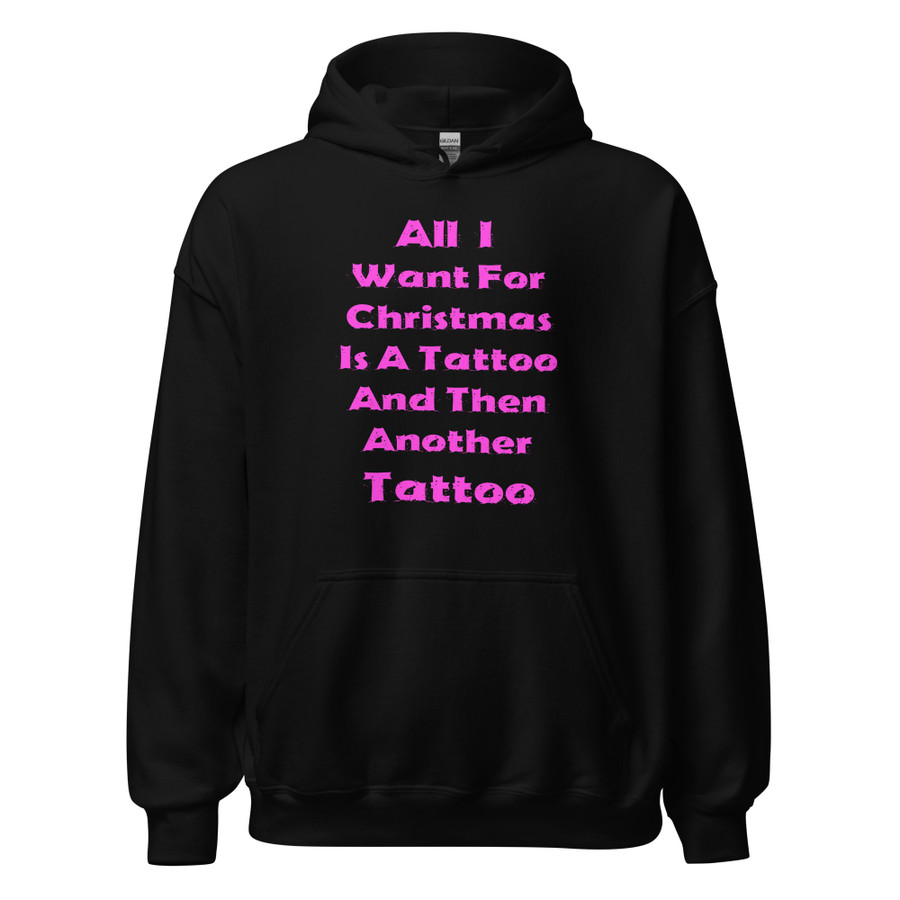 Unisex All I I Want For Christmas Is A Tattoo And Then Another Tattoo - Hoodie (Pink Print)