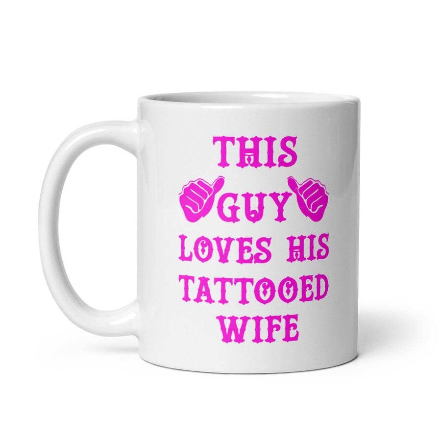 This Guy Loves His Tattooed Wife - White Glossy Mug (Pink Print)
