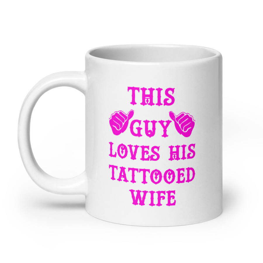 This Guy Loves His Tattooed Wife - White Glossy Mug (Pink Print)
