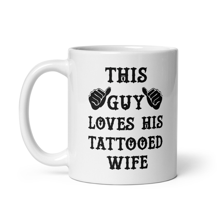 This Guy Loves His Tattooed Wife - White Glossy Mug (Black Print)