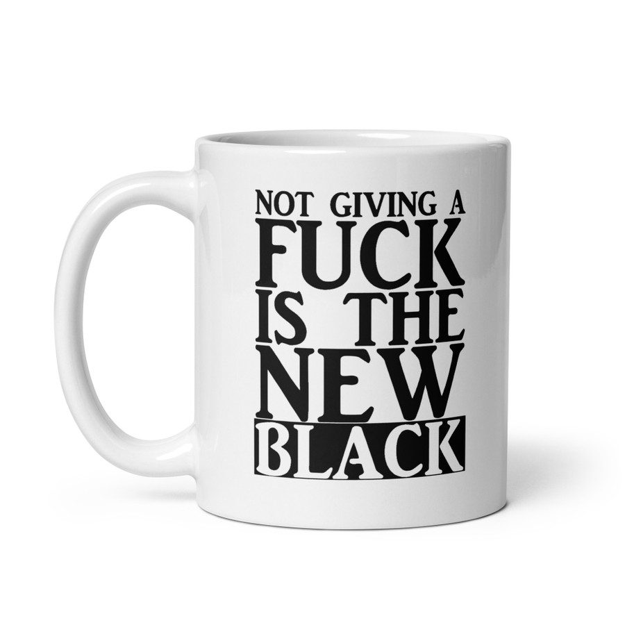 Not Giving A Fuck Is The New Black - White Glossy Mug (Black Print)