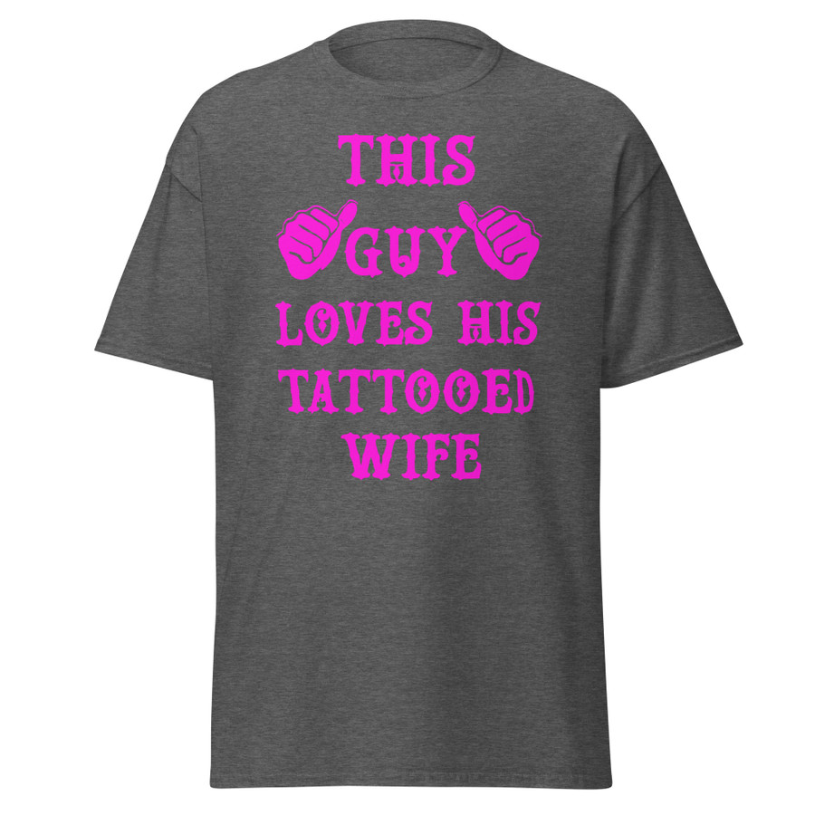 Unisex This Guy Loves His Tattooed Wife - Shirt (Pink Print)