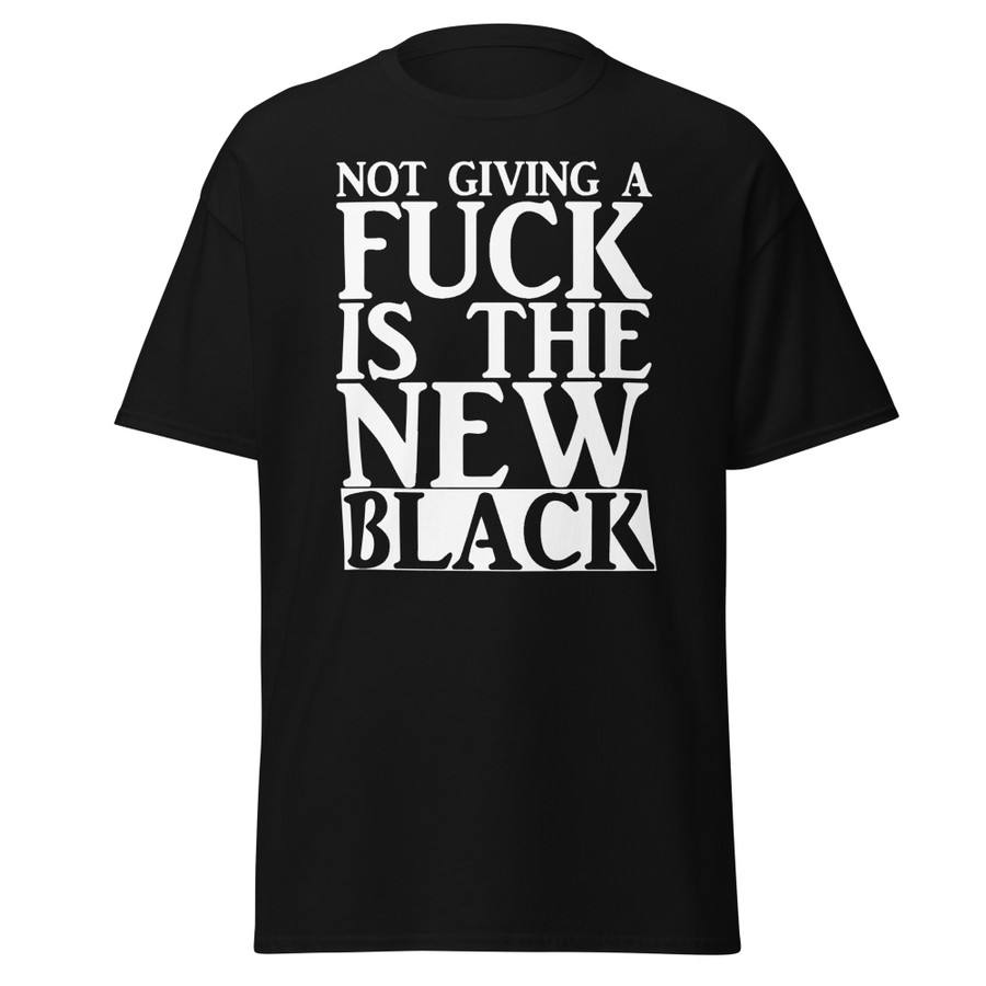 Unisex Not Giving A Fuck Is The New Black - Shirt (White Print)
