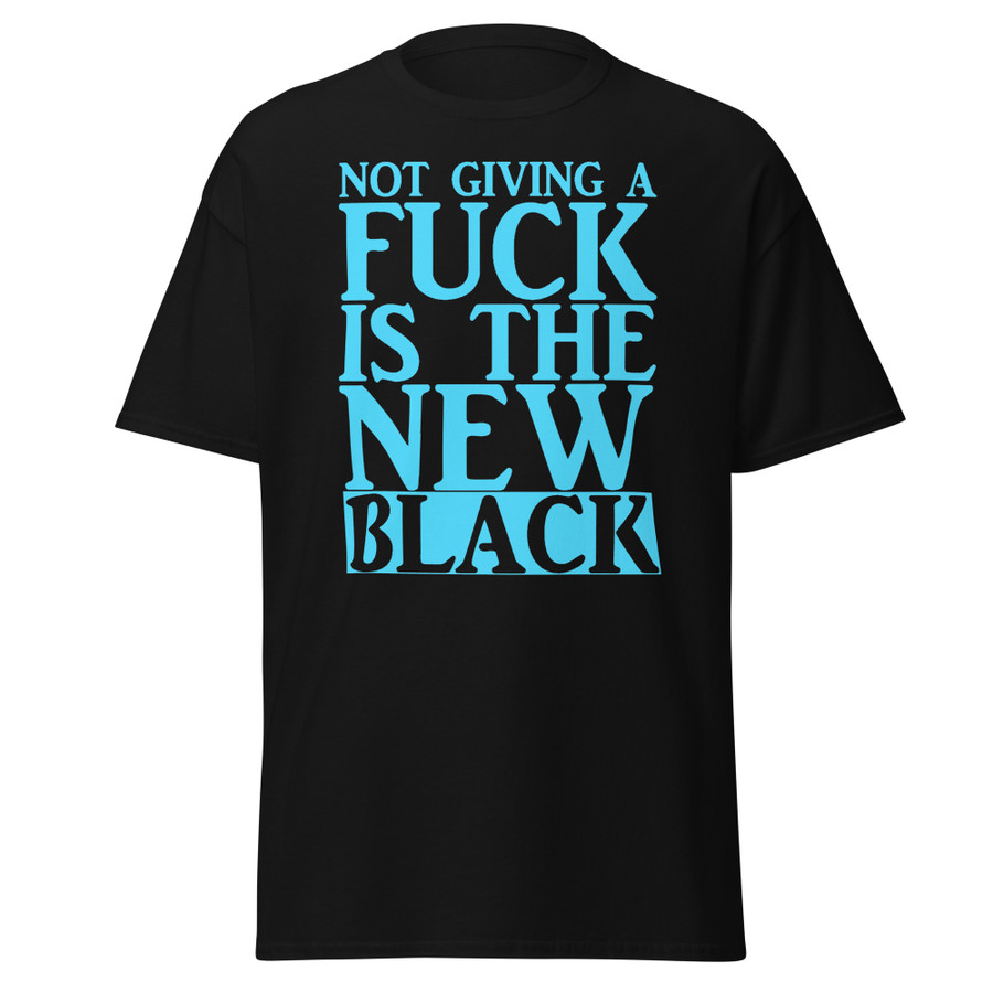 Unisex Not Giving A Fuck Is The New Black - Shirt (Blue Print)