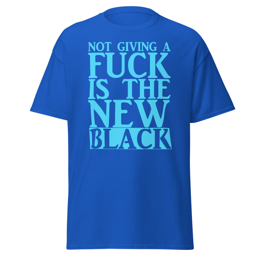 Unisex Not Giving A Fuck Is The New Black - Shirt (Blue Print)