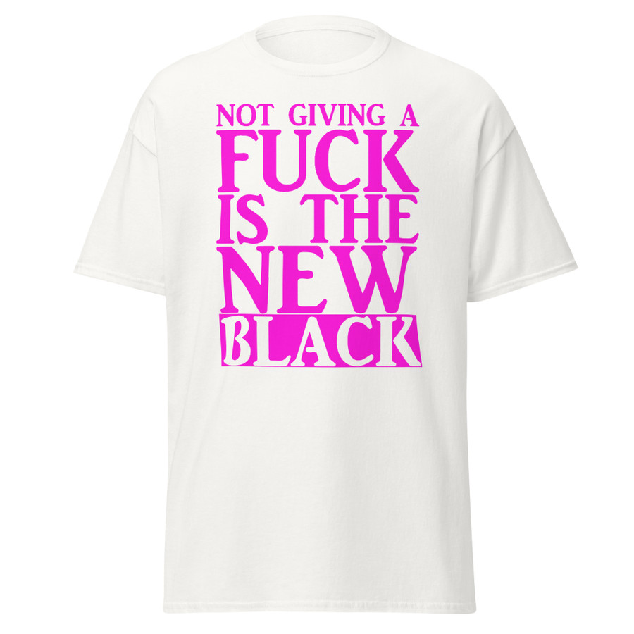 Unisex Not Giving A Fuck Is The New Black - Shirt (Pink Print)