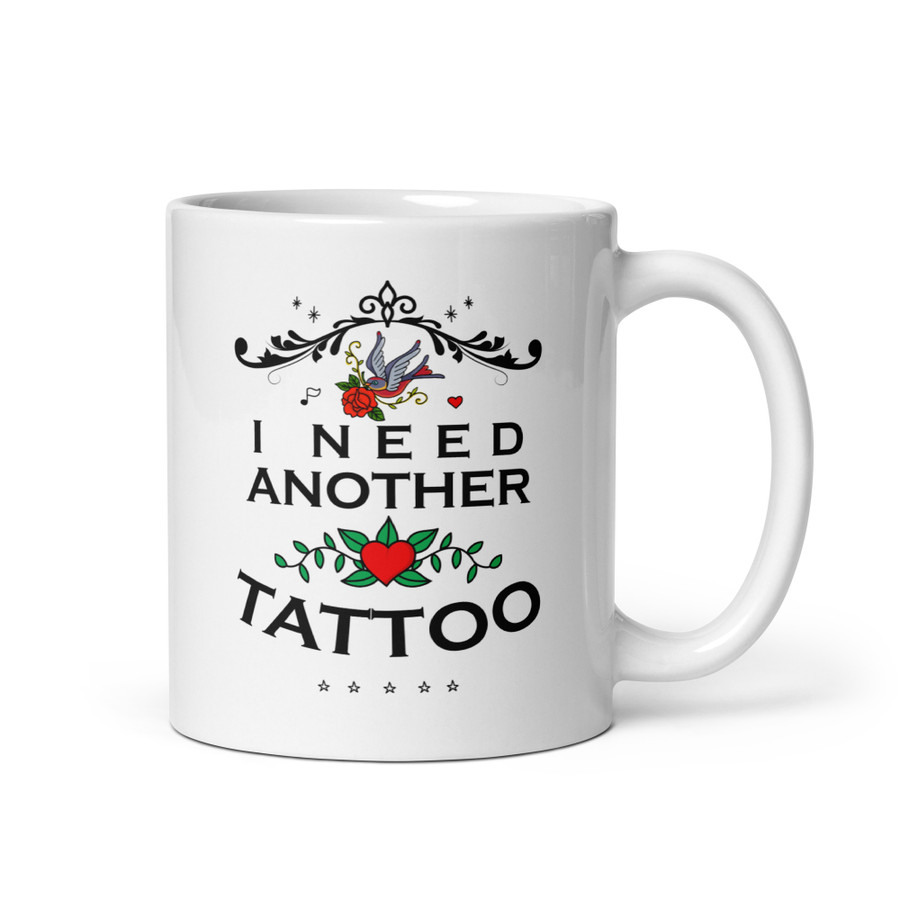 I Need Another Tattoo - White Glossy Mug