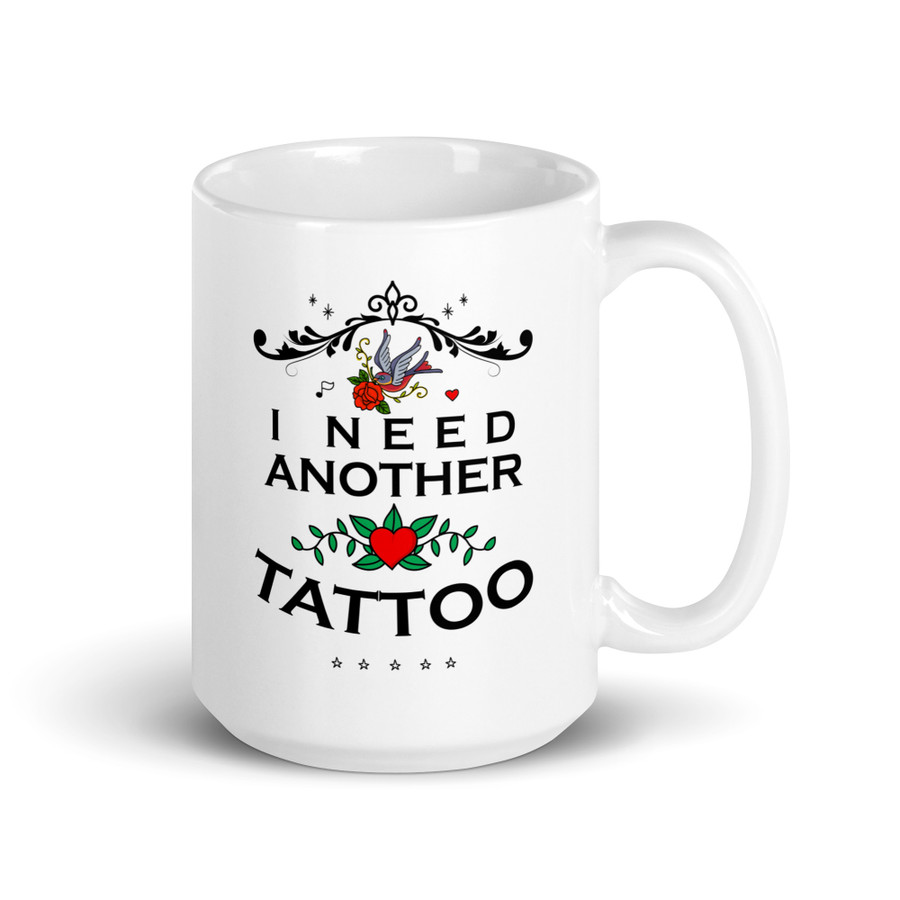 I Need Another Tattoo - White Glossy Mug