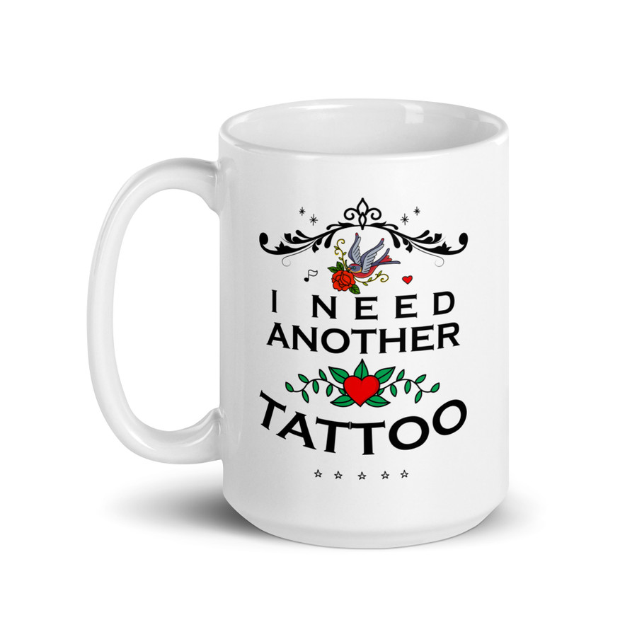 I Need Another Tattoo - White Glossy Mug