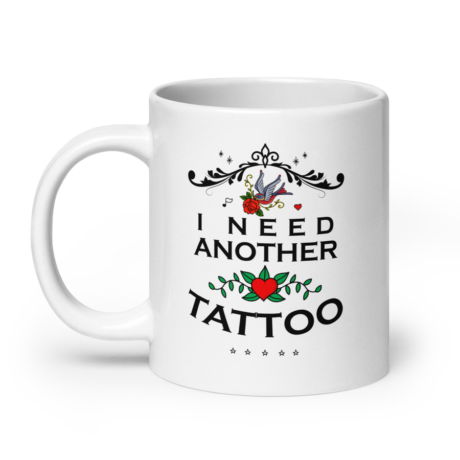 I Need Another Tattoo - White Glossy Mug