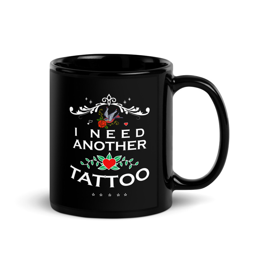 I Need Another Tattoo - Black Glossy Mug