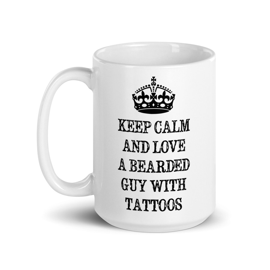 Keep Calm And Love A Bearded Guy With Tattoos - White Glossy Mug (Black Print)