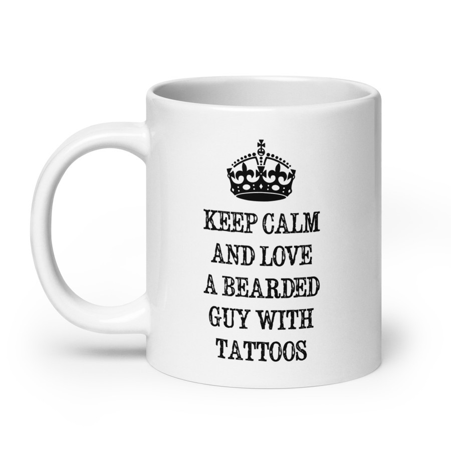 Keep Calm And Love A Bearded Guy With Tattoos - White Glossy Mug (Black Print)
