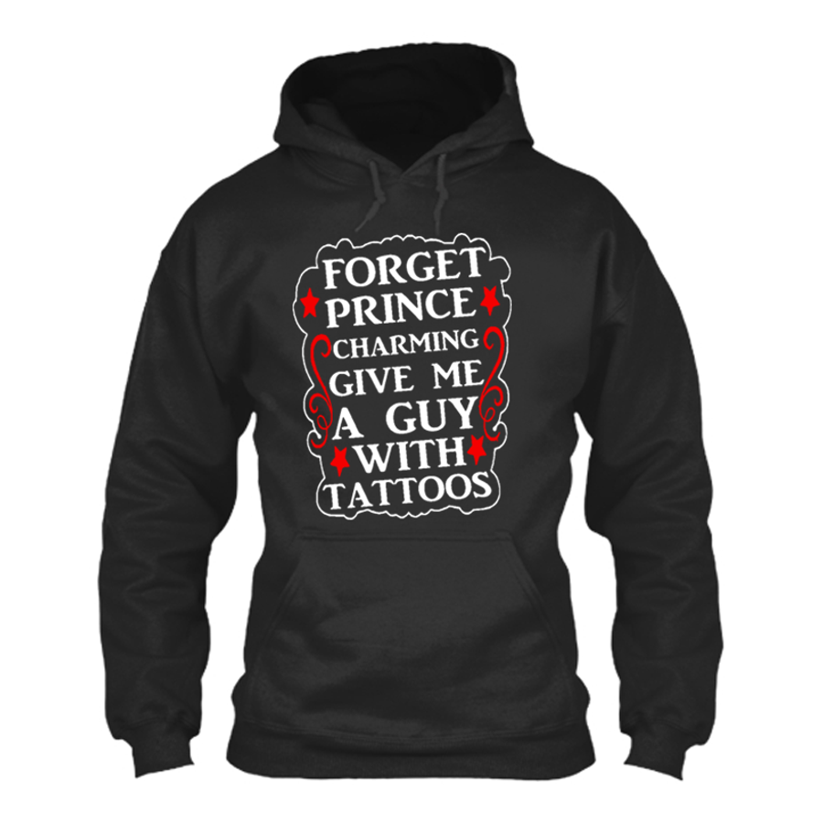 Women's Forget Prince Charming Give Me A Guy With Tattoos - Hoodie