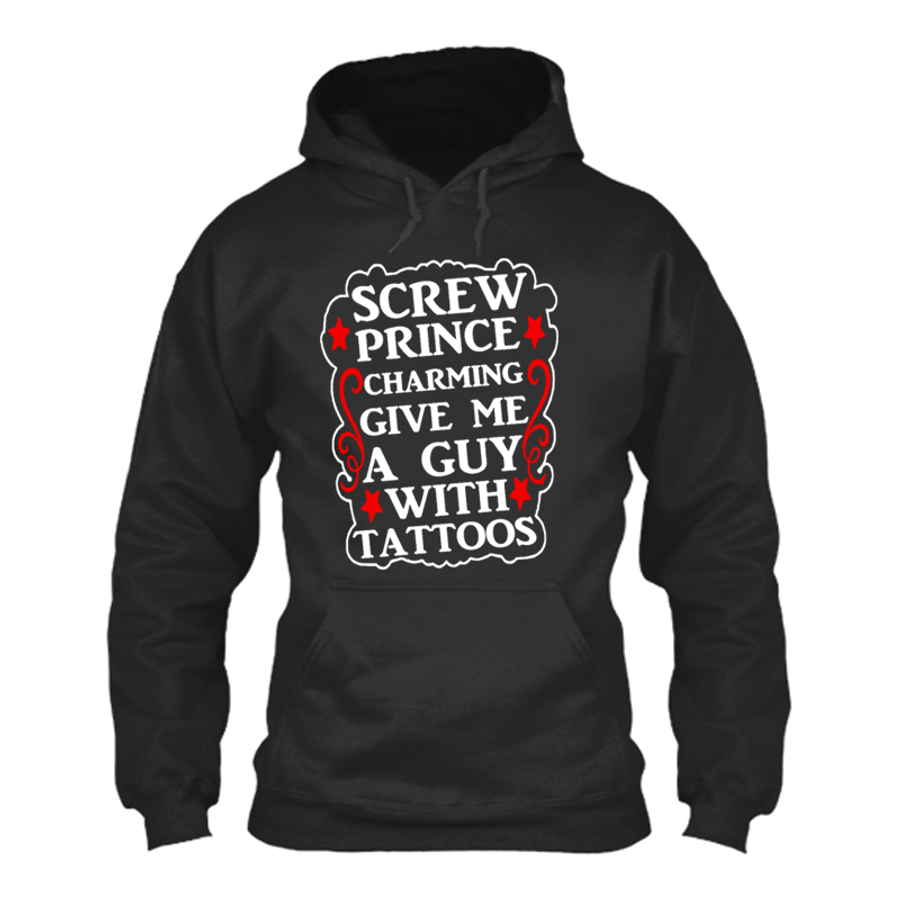 Women's Screw Prince Charming Give Me A Guy With Tattoos - Hoodie